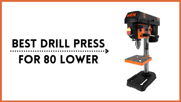 Best Drill Press for 80 Lower