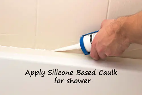 Apply Silicone-Based Caulk for shower